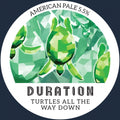 Duration Brewing — Turtles All the Way Down