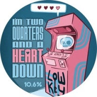 Low Key Barrel Project — I'M TWO QUARTERS AND A HEART DOWN