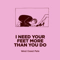 Pomona Island Brew Co. — I Need Your Feet More Than You Do